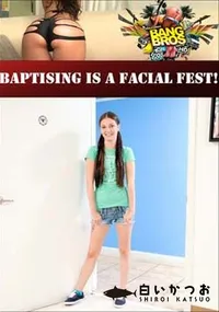 【Baptising Is A Facial Fest! 】の一覧画像